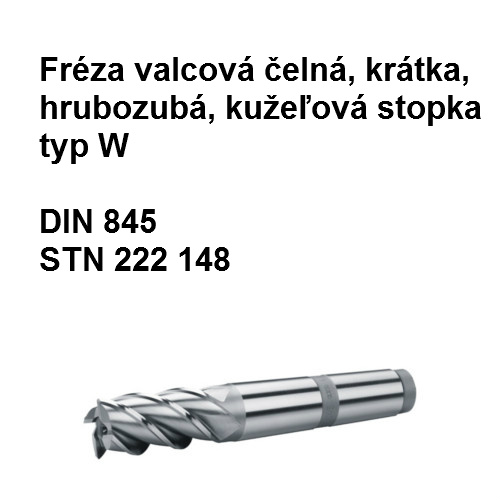 Fréza valcová čelná krátka, hrubozubá, typ W s kužeľovou stopkou 32x56 D